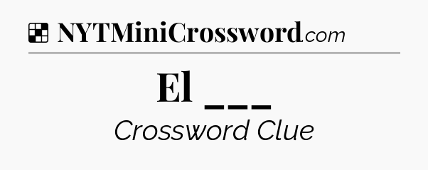 Solution: El ___ - NYT Crossword