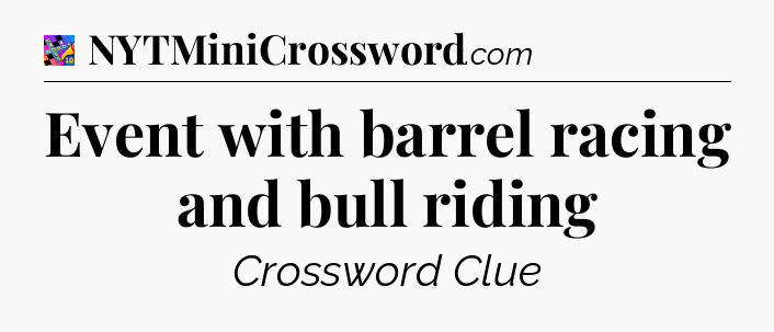 Event with barrel racing and bull riding Crossword Clue