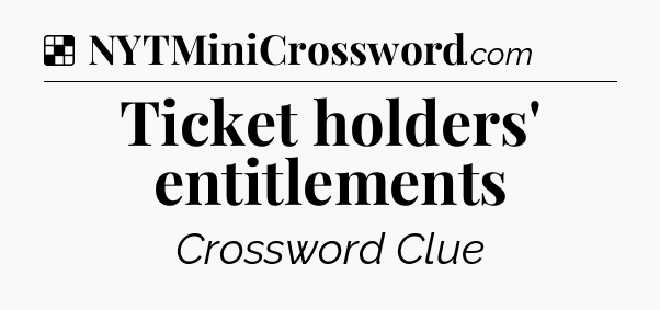 Solution: Ticket holders' entitlements - NYT Crossword