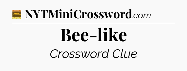 Bee-like - Eugene Sheffer Crossword