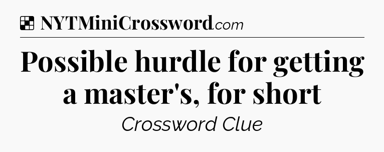 Solution: Possible hurdle for getting a master's, for short - NYT Crossword