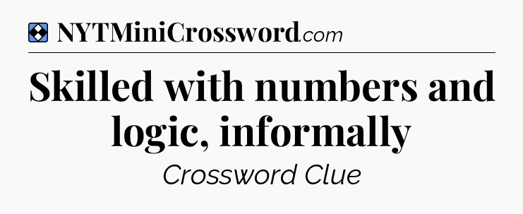 Solution: Skilled with numbers and logic, informally - NYT Mini Crossword