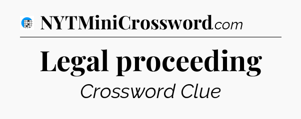 Legal proceeding Crossword Clue
