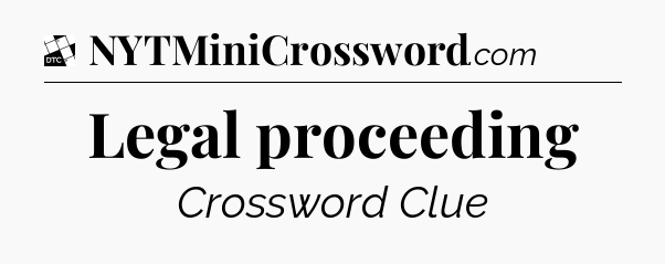 Legal proceeding - Daily Themed Classic Crossword