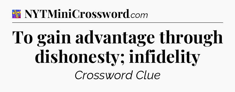 To gain advantage through dishonesty; infidelity Codycross