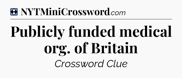 Solution: Publicly funded medical org. of Britain - NYT Mini Crossword