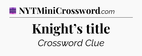 Knight’s title - Thomas Joseph Crossword