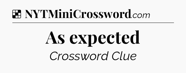 Solution: As expected - NYT Crossword
