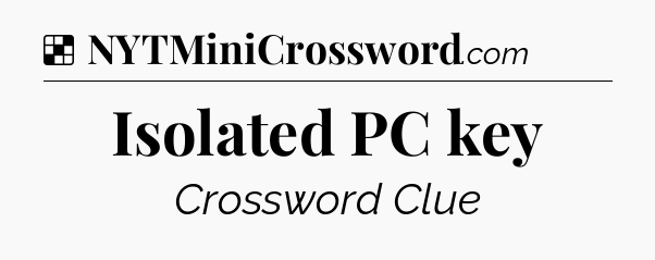 Solution: Isolated PC key - NYT Crossword