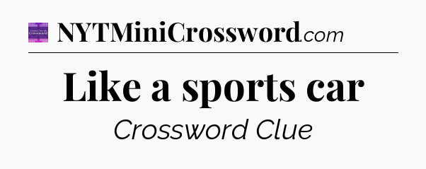 Like a sports car - Thomas Joseph Crossword