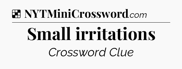 Solution: Small irritations - NYT Crossword