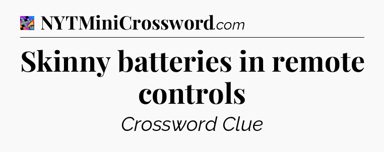 Skinny batteries in remote controls Crossword Clue