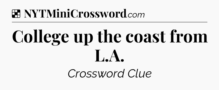 Solution: College up the coast from L.A - NYT Crossword