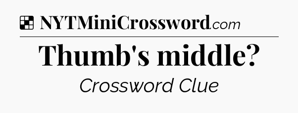 Solution: Thumb's middle - NYT Crossword