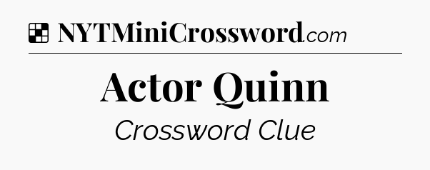 Solution: Actor Quinn - NYT Crossword