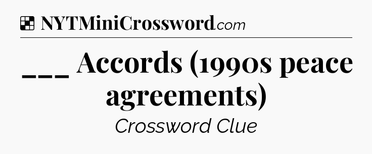Solution: ___ Accords (1990s peace agreements) - NYT Crossword