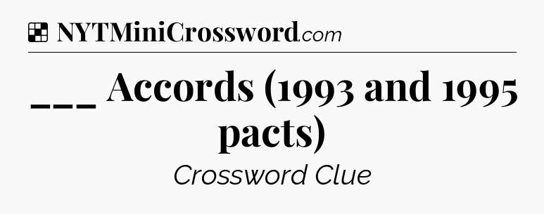 Solution: ___ Accords (1993 and 1995 pacts) - NYT Crossword