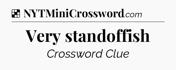 Solution: Very standoffish - NYT Crossword