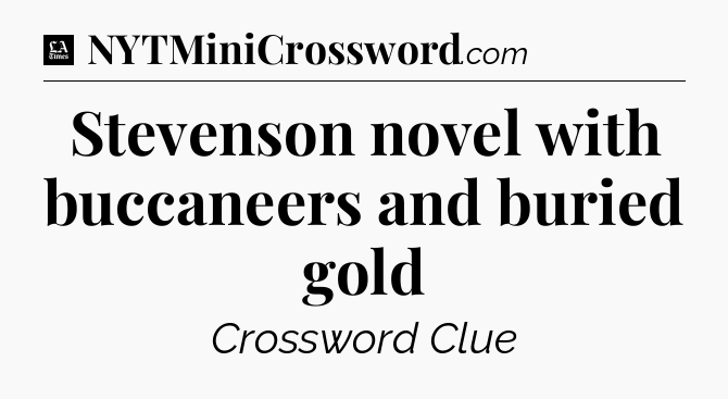 Stevenson novel with buccaneers and buried gold - LA Times Crossword