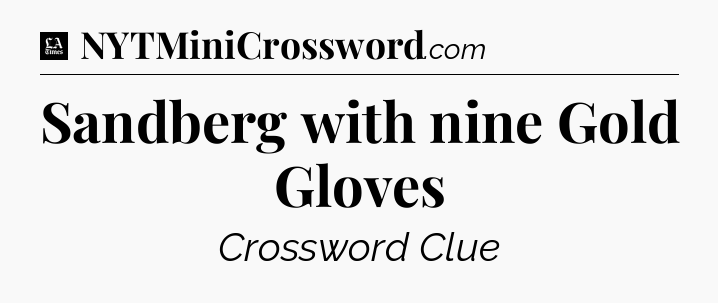 Sandberg with nine Gold Gloves - LA Times Crossword