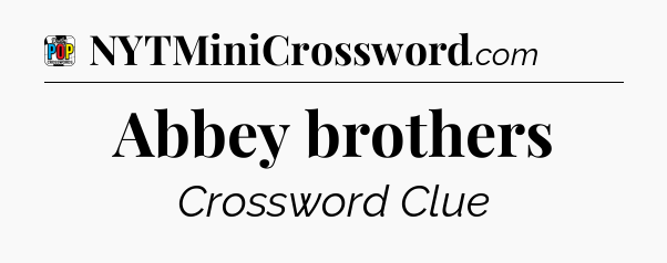 Abbey brothers Crossword Clue