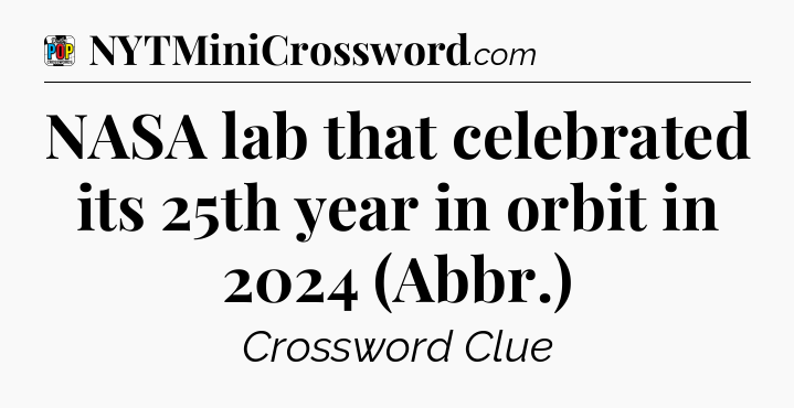 NASA lab that celebrated its 25th year in orbit in 2024 (Abbr.) Crossword Clue