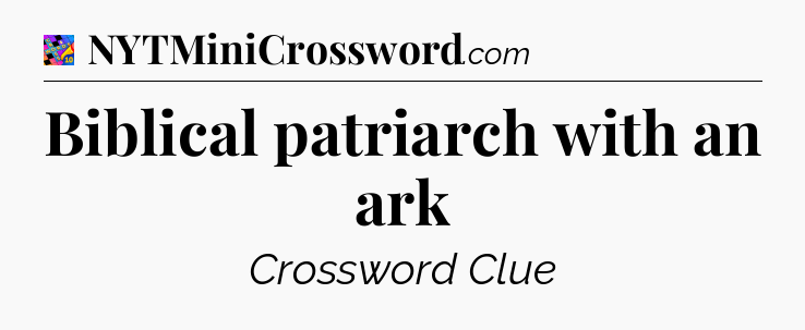 Biblical patriarch with an ark Crossword Clue