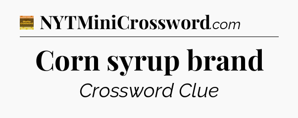 Corn syrup brand - Eugene Sheffer Crossword