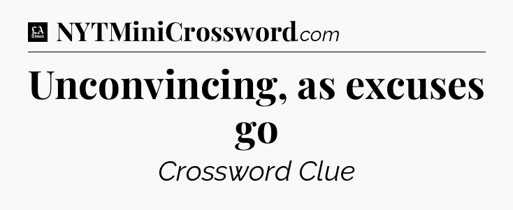 Unconvincing, as excuses go - LA Times Crossword
