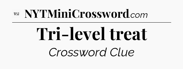 Tri-level treat - WSJ Crossword