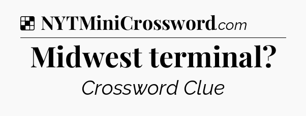 Solution: Midwest terminal - NYT Crossword