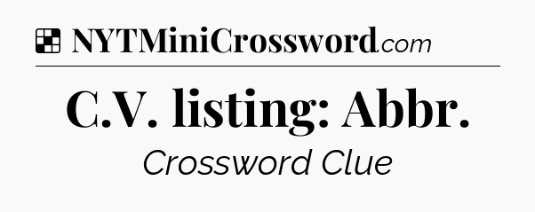 Solution: C.V. listing: Abbr - NYT Crossword