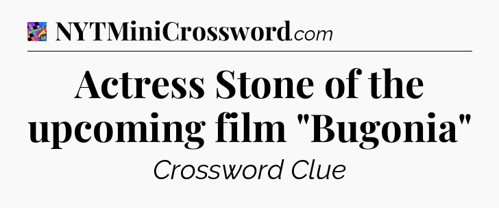 Actress Stone of the upcoming film 