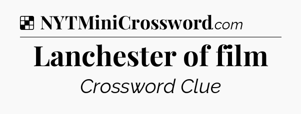 Solution: Lanchester of film - NYT Crossword
