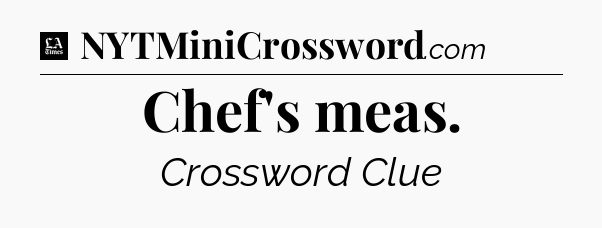Chef's meas - LA Times Crossword