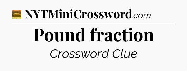 Pound fraction - Eugene Sheffer Crossword