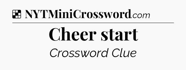 Solution: Cheer start - NYT Crossword