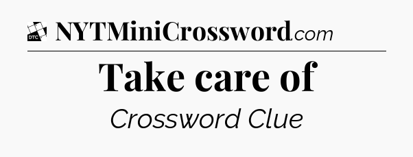 Take care of - Daily Themed Classic Crossword