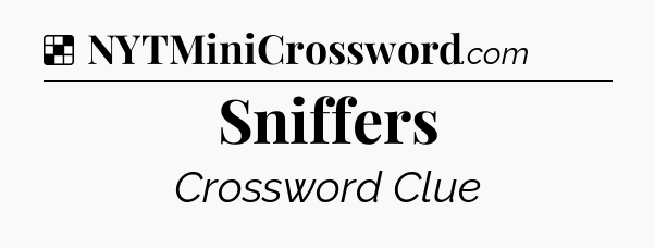 Solution: Sniffers - NYT Crossword
