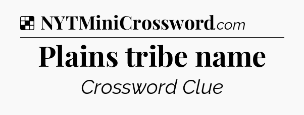 Solution: Plains tribe name - NYT Crossword