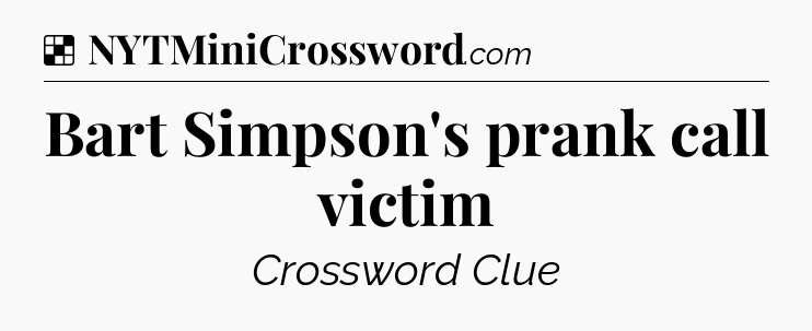Solution: Bart Simpson's prank call victim - NYT Crossword