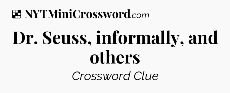 Solution: Dr. Seuss, informally, and others - NYT Crossword