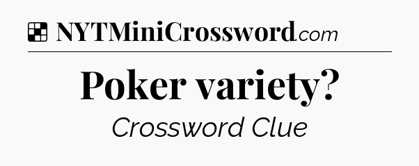 Solution: Poker variety - NYT Crossword