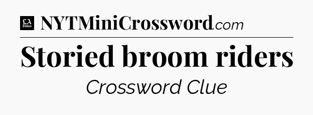 Storied broom riders - LA Times Crossword