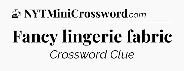 Fancy lingerie fabric - Daily Themed Classic Crossword