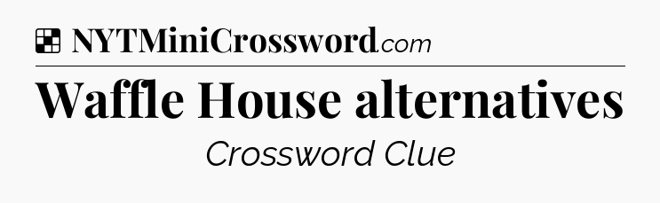 Solution: Waffle House alternatives - NYT Crossword