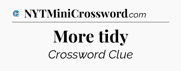 More tidy Crossword Clue
