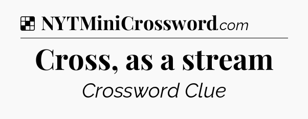 Solution: Cross, as a stream - NYT Crossword