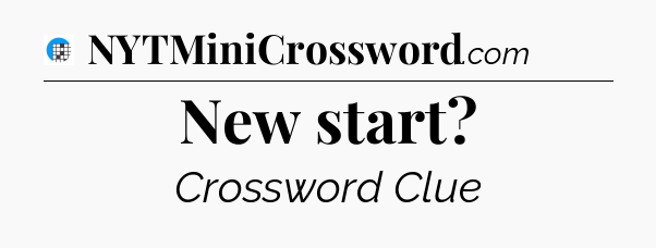 New start Crossword Clue