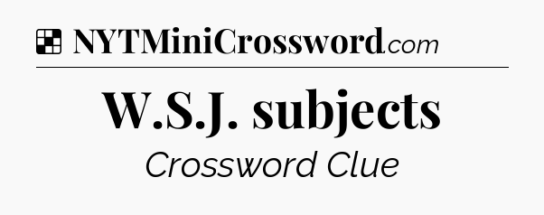 Solution: W.S.J. subjects - NYT Crossword